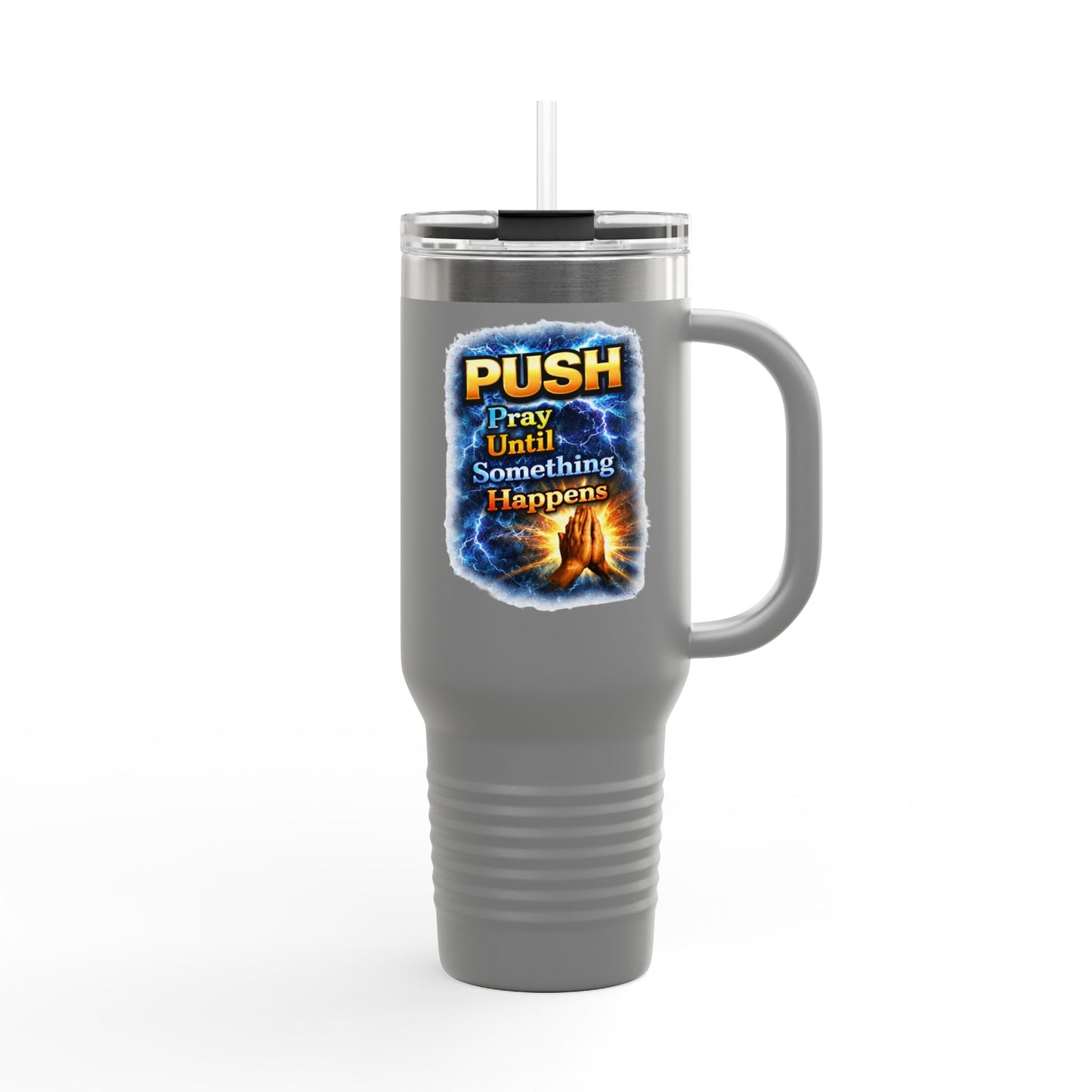 “Push Pray Until Something Happens” 40oz - Insulated Travel Mug - Hands