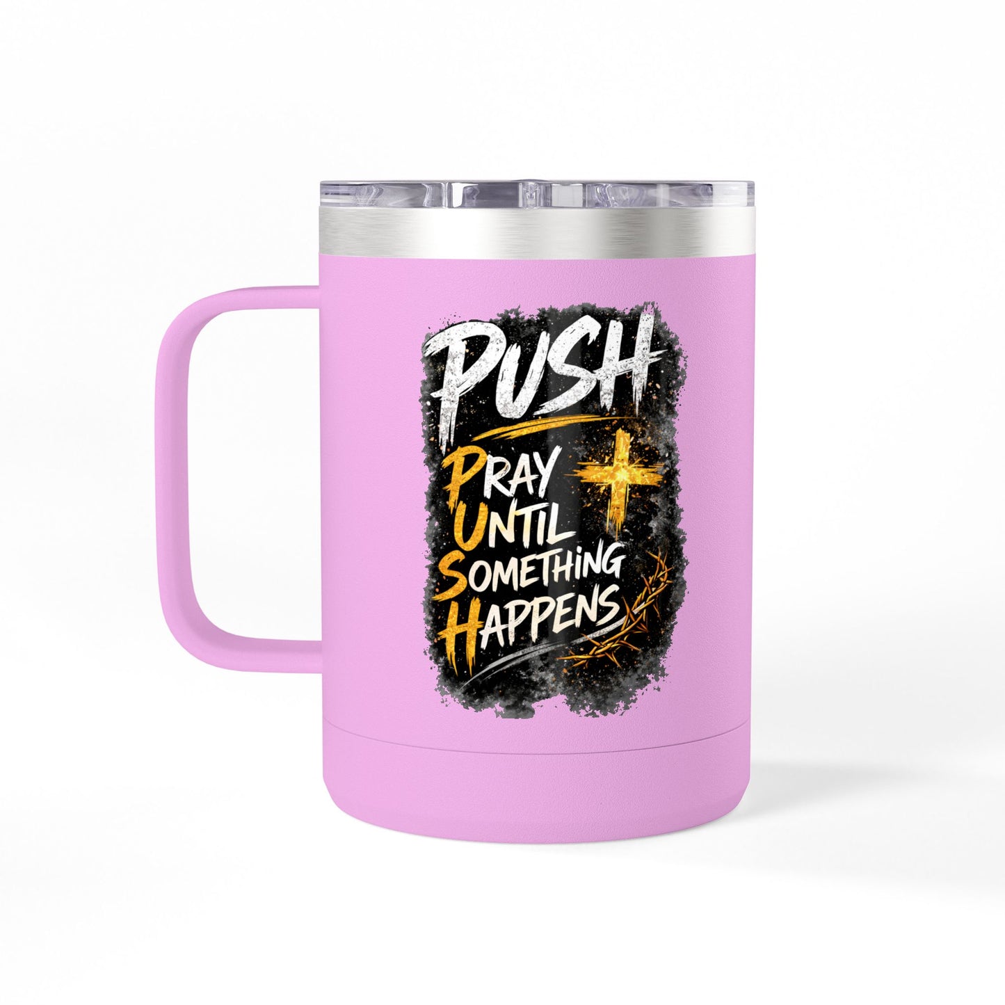 "Push: Pray Until Something Happens" 15oz Tumbler