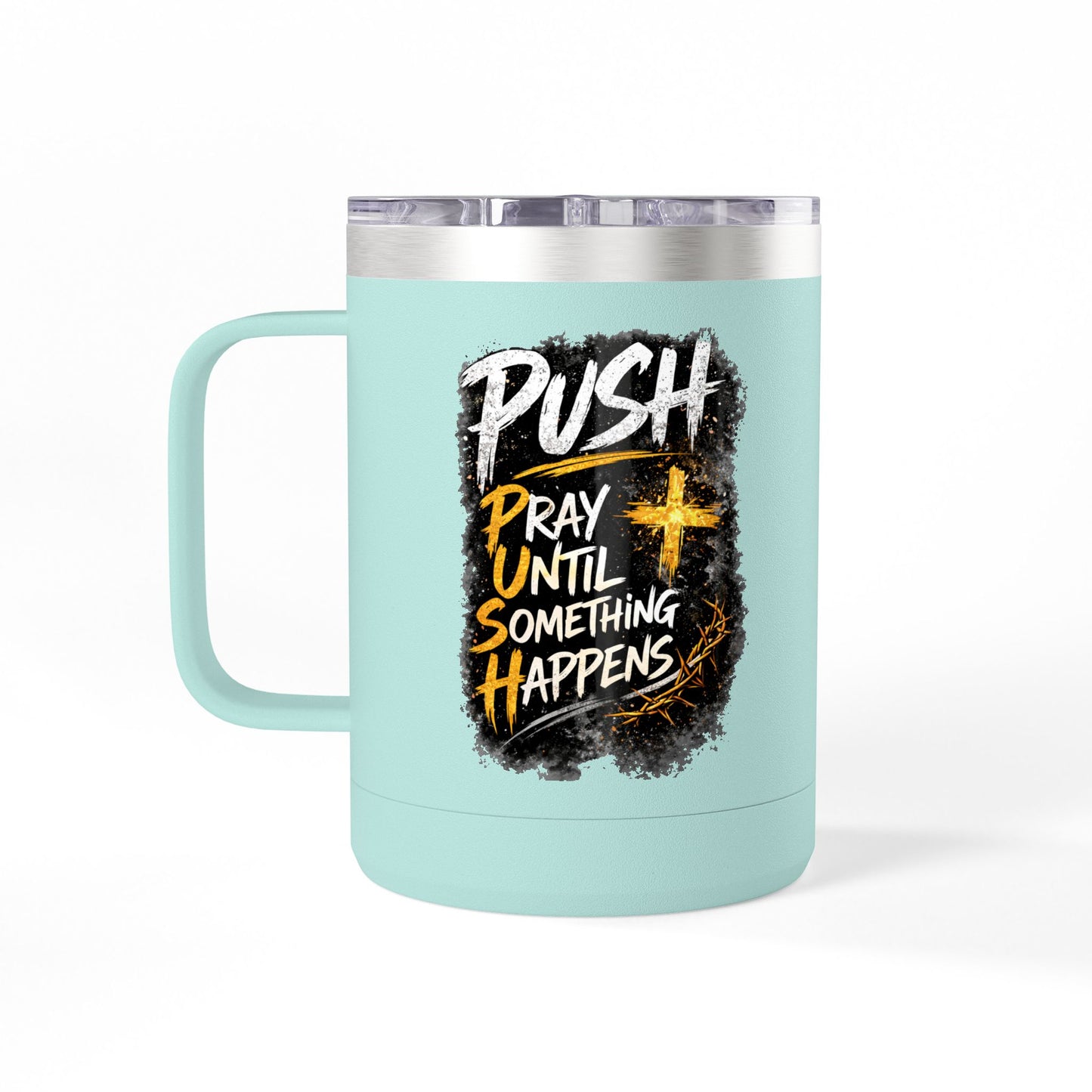 "Push: Pray Until Something Happens" 15oz Tumbler