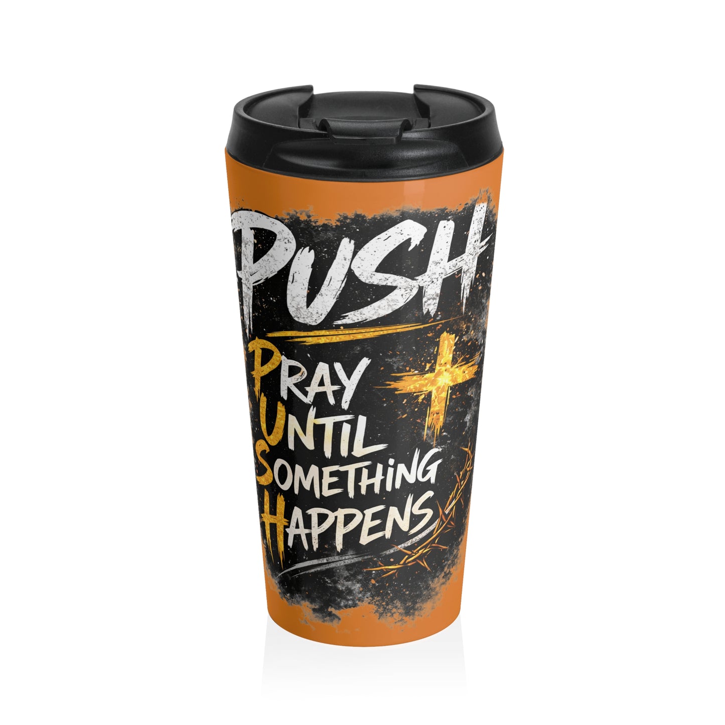Push: Pray Until Something Happens Stainless Steel Orange Travel Mug