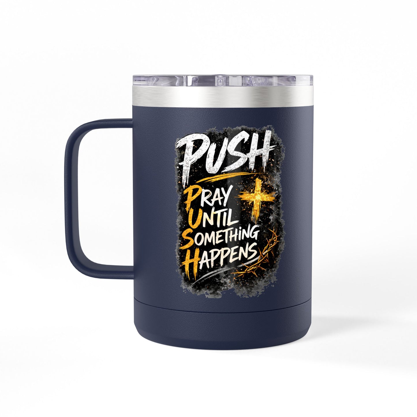 "Push: Pray Until Something Happens" 15oz Tumbler