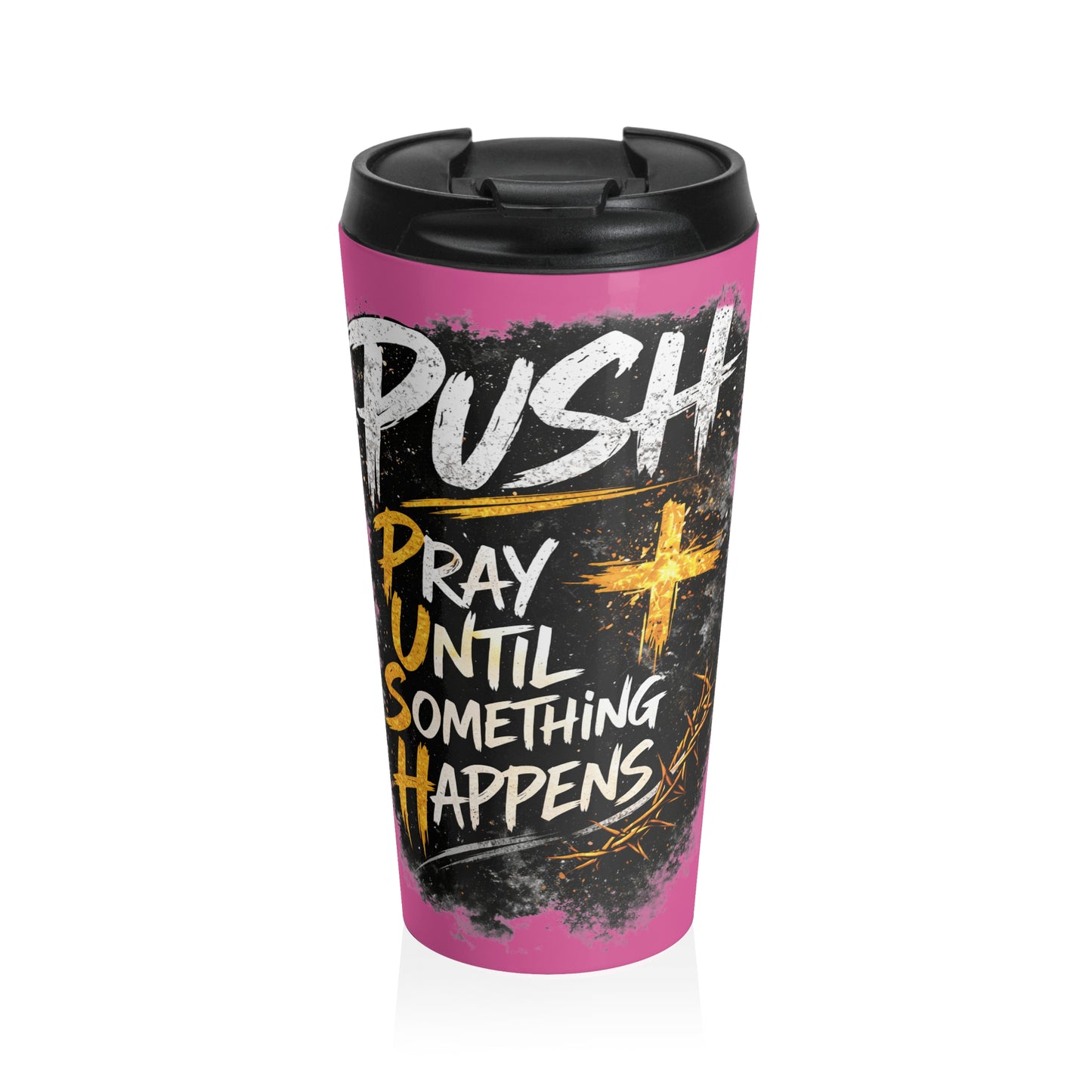 Push: "Pray Until Something Happens" Stainless Steel Pink Travel Mug