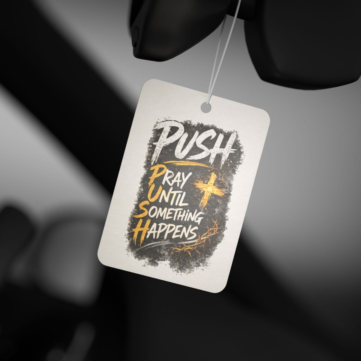Car Air Freshener — “Push: Pray Until Something Happens” Inspirational Scented Tag