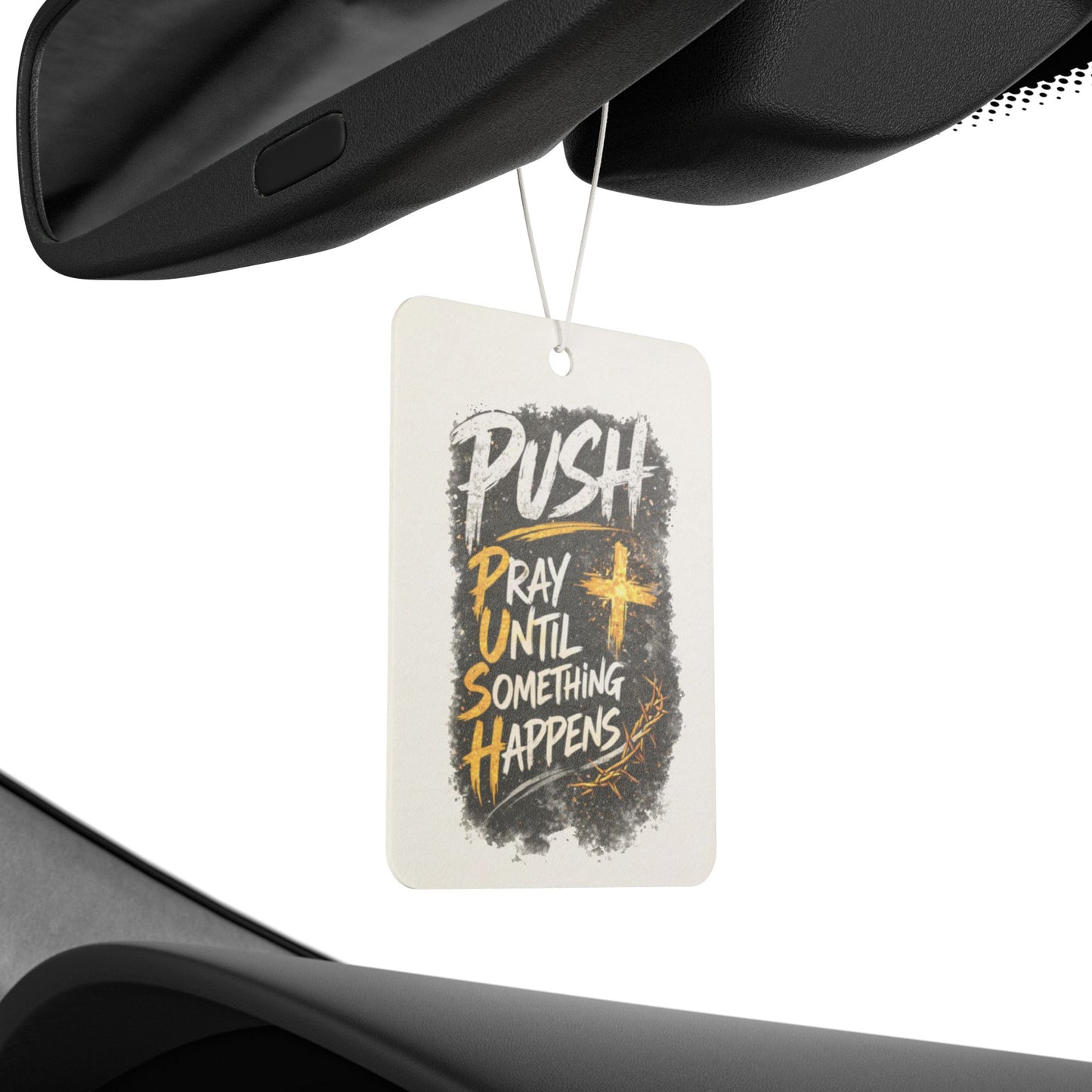 Car Air Freshener — “Push: Pray Until Something Happens” Inspirational Scented Tag