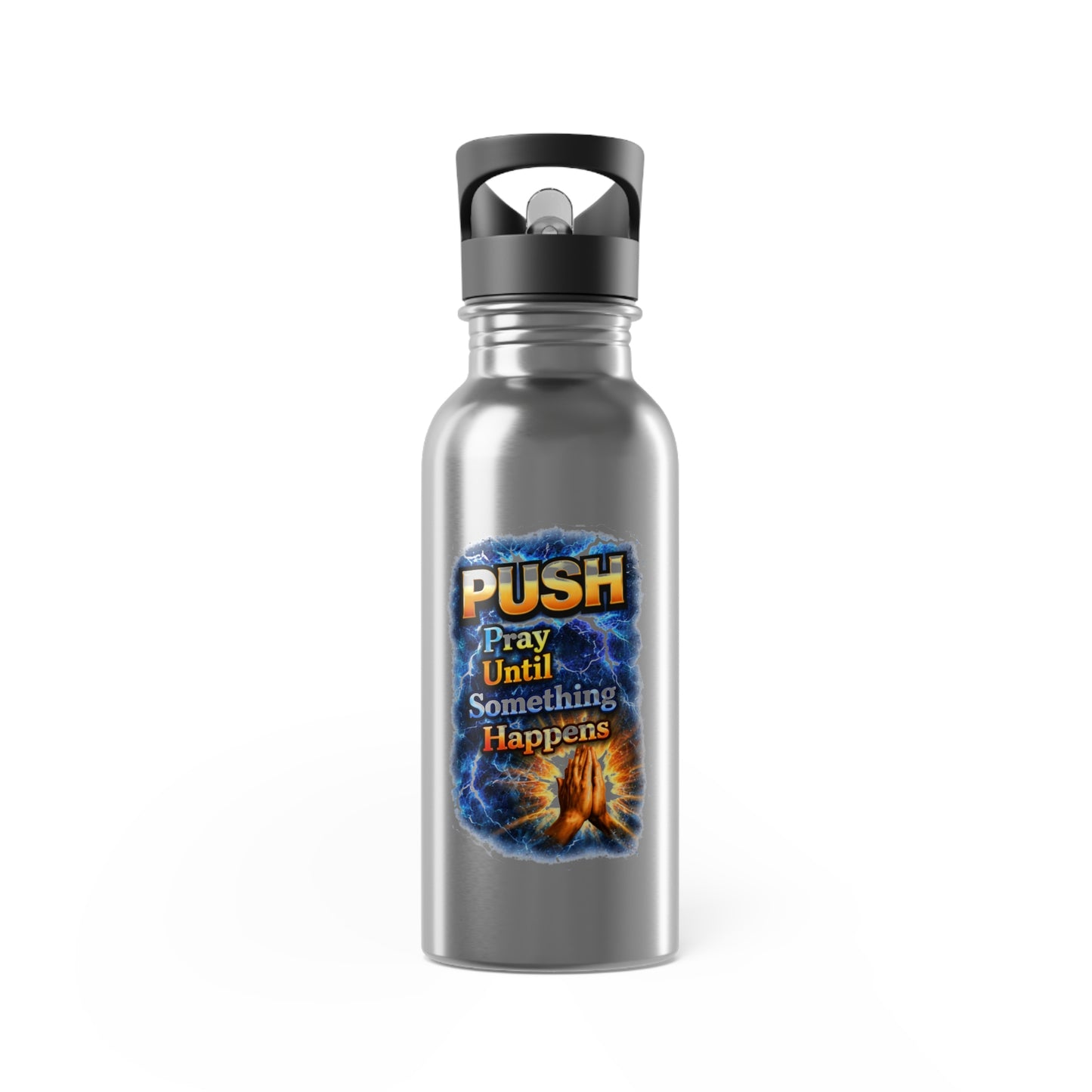 Push: Pray Until Something Happens 20oz with Straw Stainless Steel Water Bottle - Hands