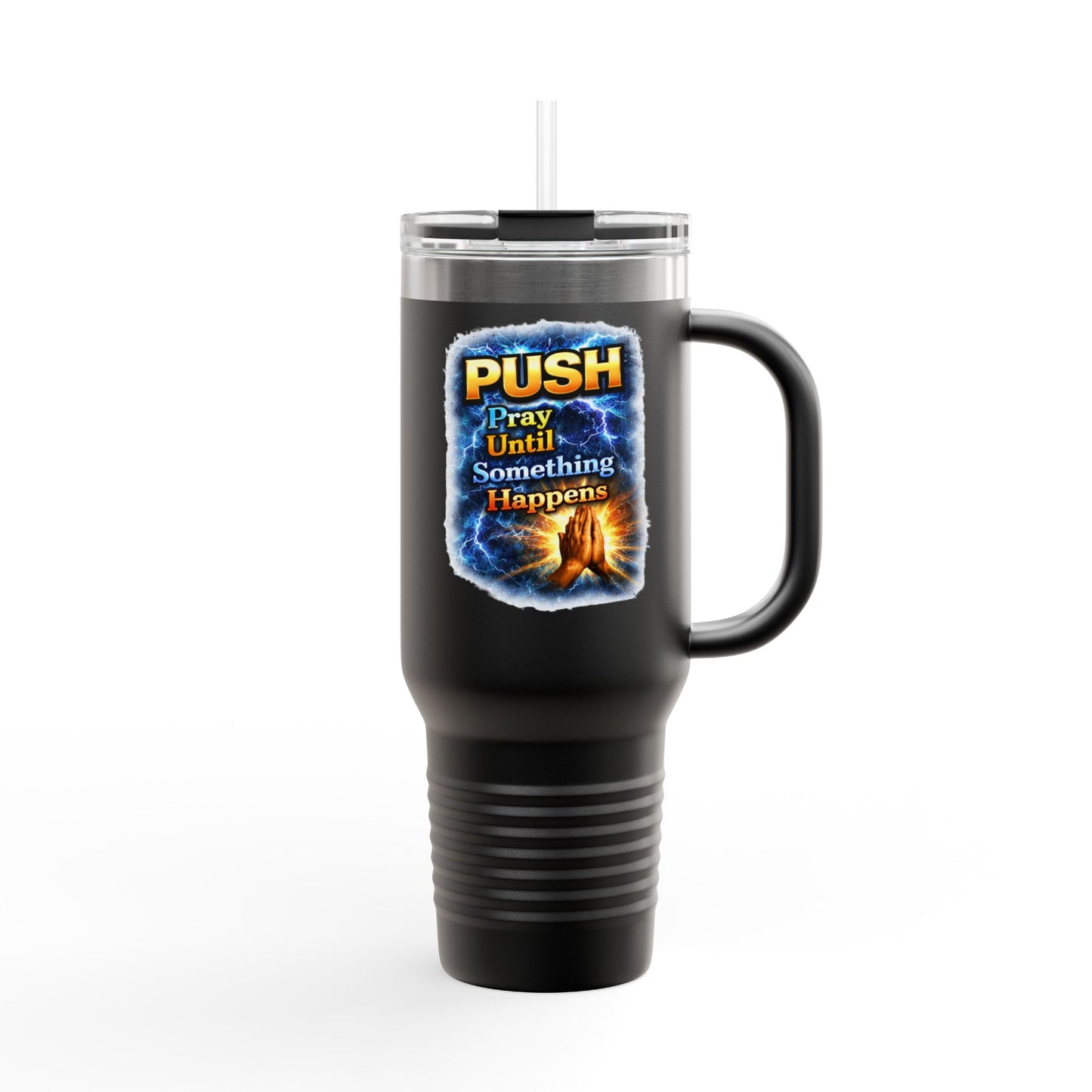 “Push Pray Until Something Happens” 40oz - Insulated Travel Mug - Hands