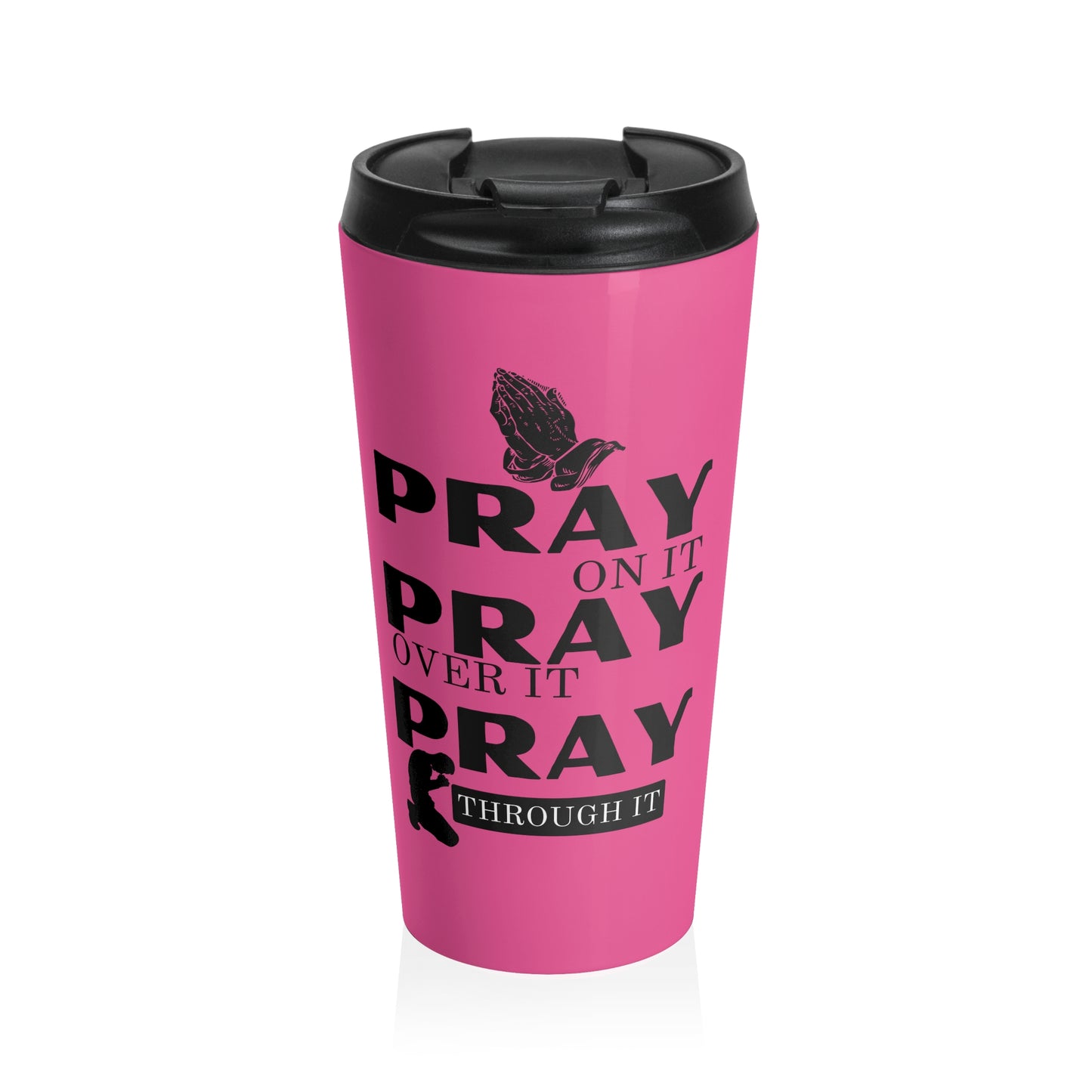 Pray On It Pray Over It Pray Through It Pink Stainless Steel Travel Mug