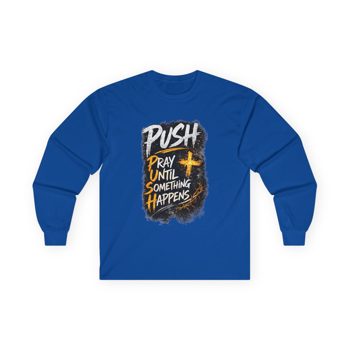 PUSH Pray Until Something Happens Long Sleeve Tee