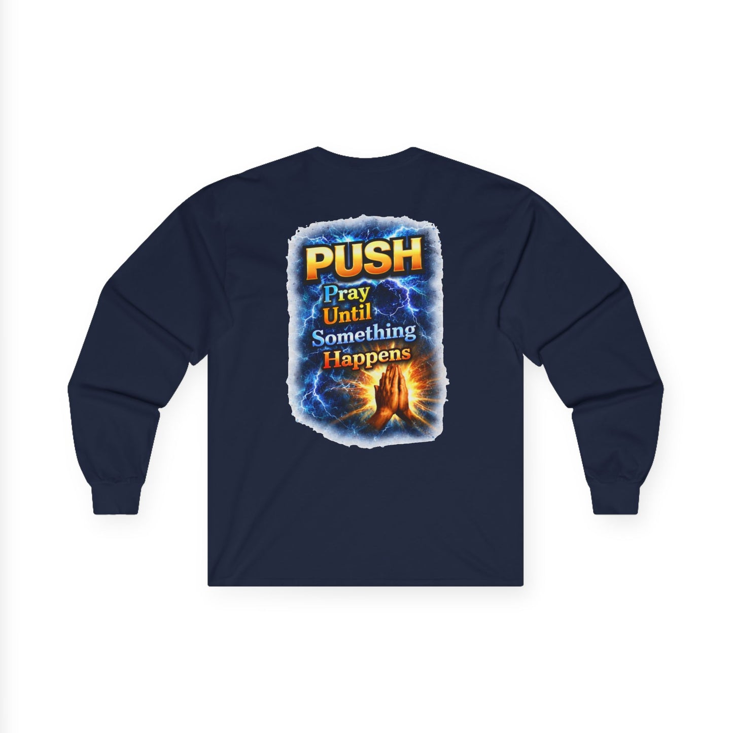 PUSH: Pray Until Something Happens Long Sleeve T-shirt front/back - Hands