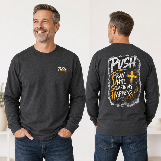 PUSH: Pray Until Something Happens Long Sleeve T-shirt front/back