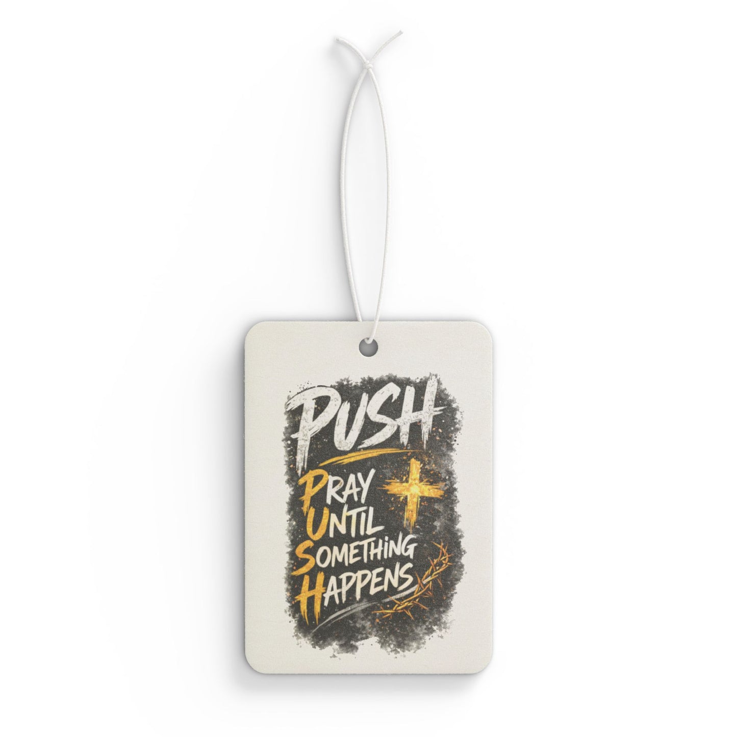 Car Air Freshener — “Push: Pray Until Something Happens” Inspirational Scented Tag