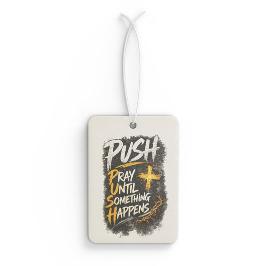 Car Air Freshener — “Push: Pray Until Something Happens” Inspirational Scented Tag