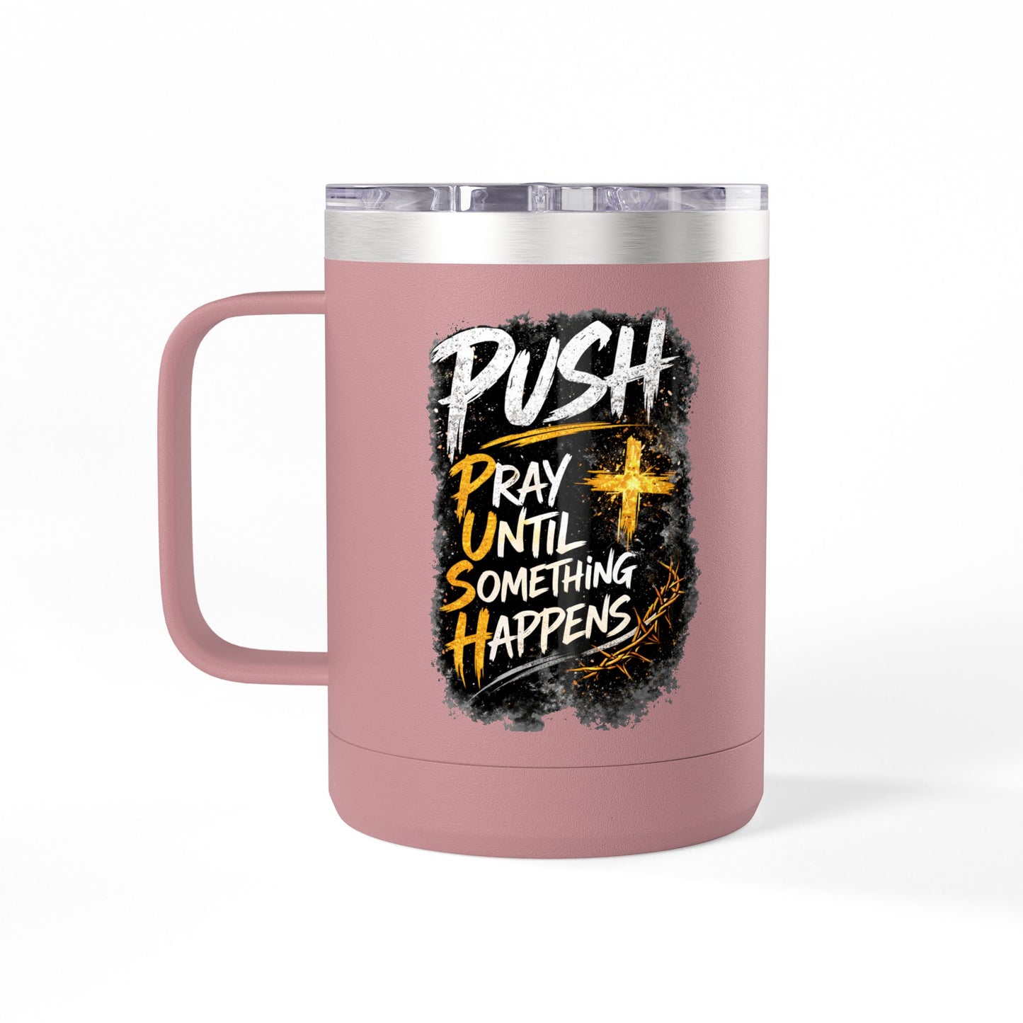 "Push: Pray Until Something Happens" 15oz Tumbler