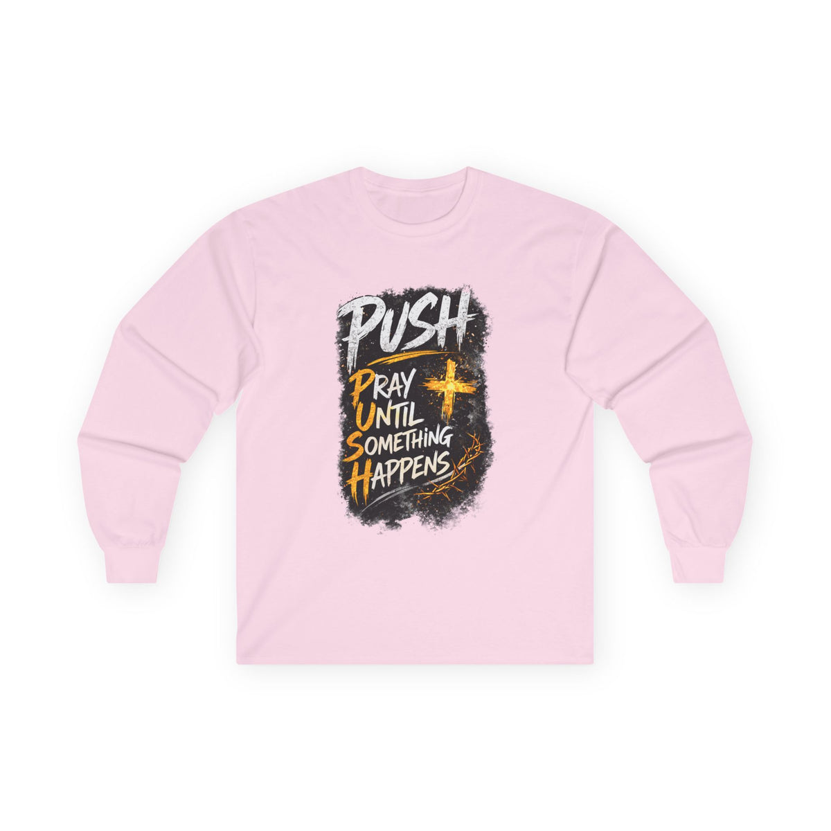 PUSH Pray Until Something Happens Long Sleeve Tee
