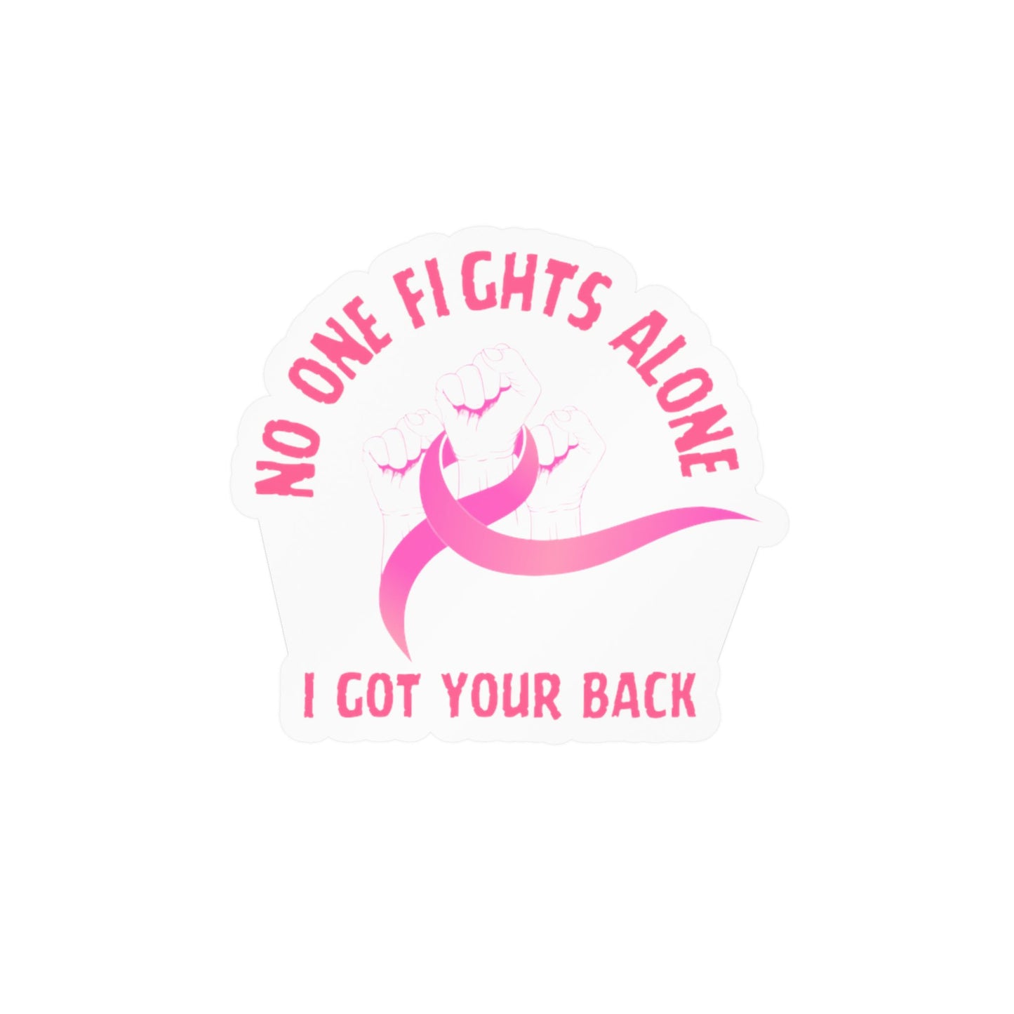 Breast Cancer Support Sticker – "No One Fights Alone, I Got Your Back" Kiss-Cut Vinyl Decal