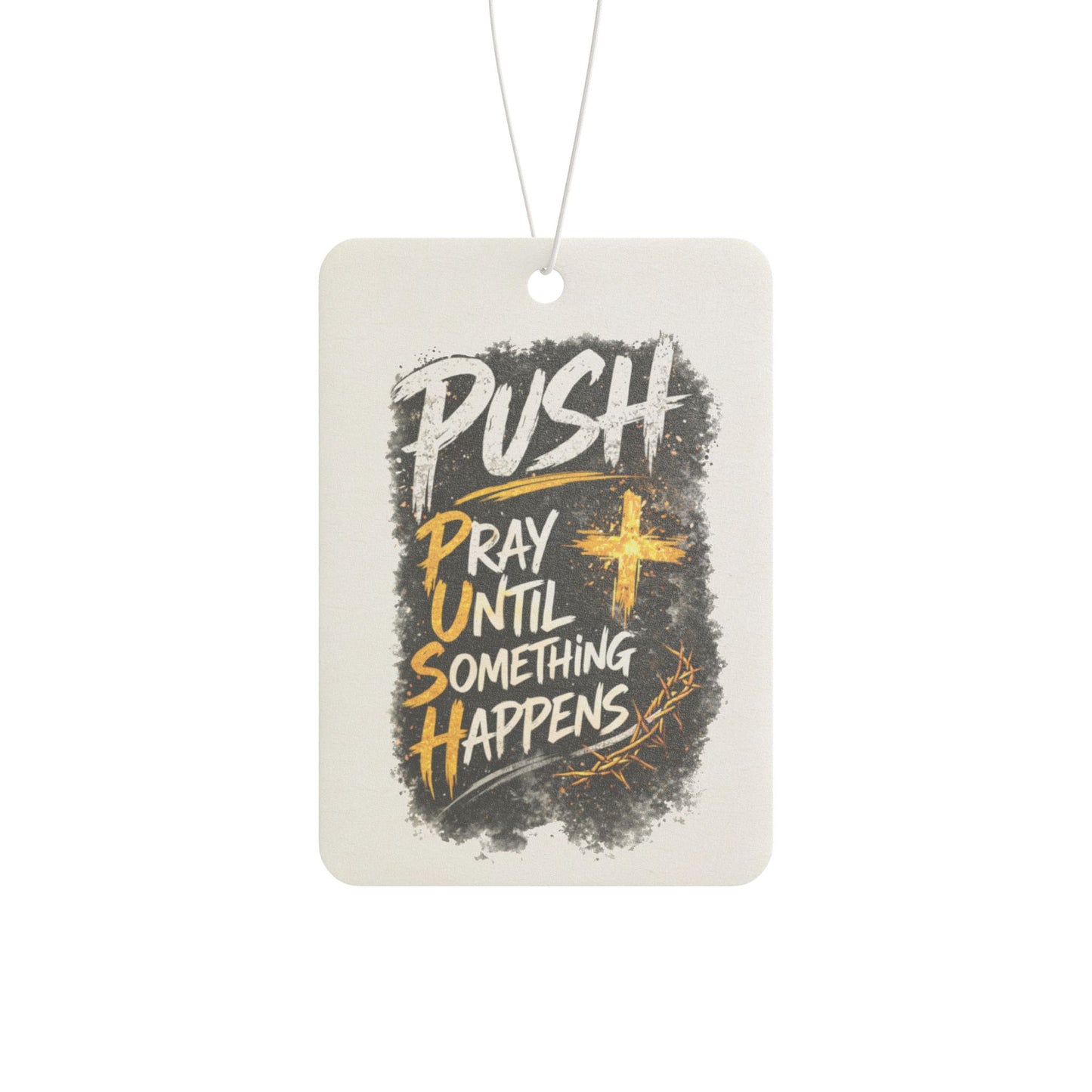 Car Air Freshener — “Push: Pray Until Something Happens” Inspirational Scented Tag