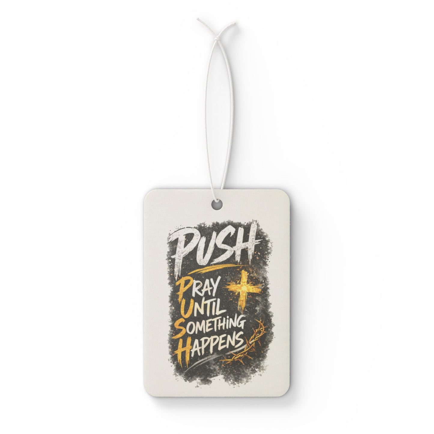 Car Air Freshener — “Push: Pray Until Something Happens” Inspirational Scented Tag