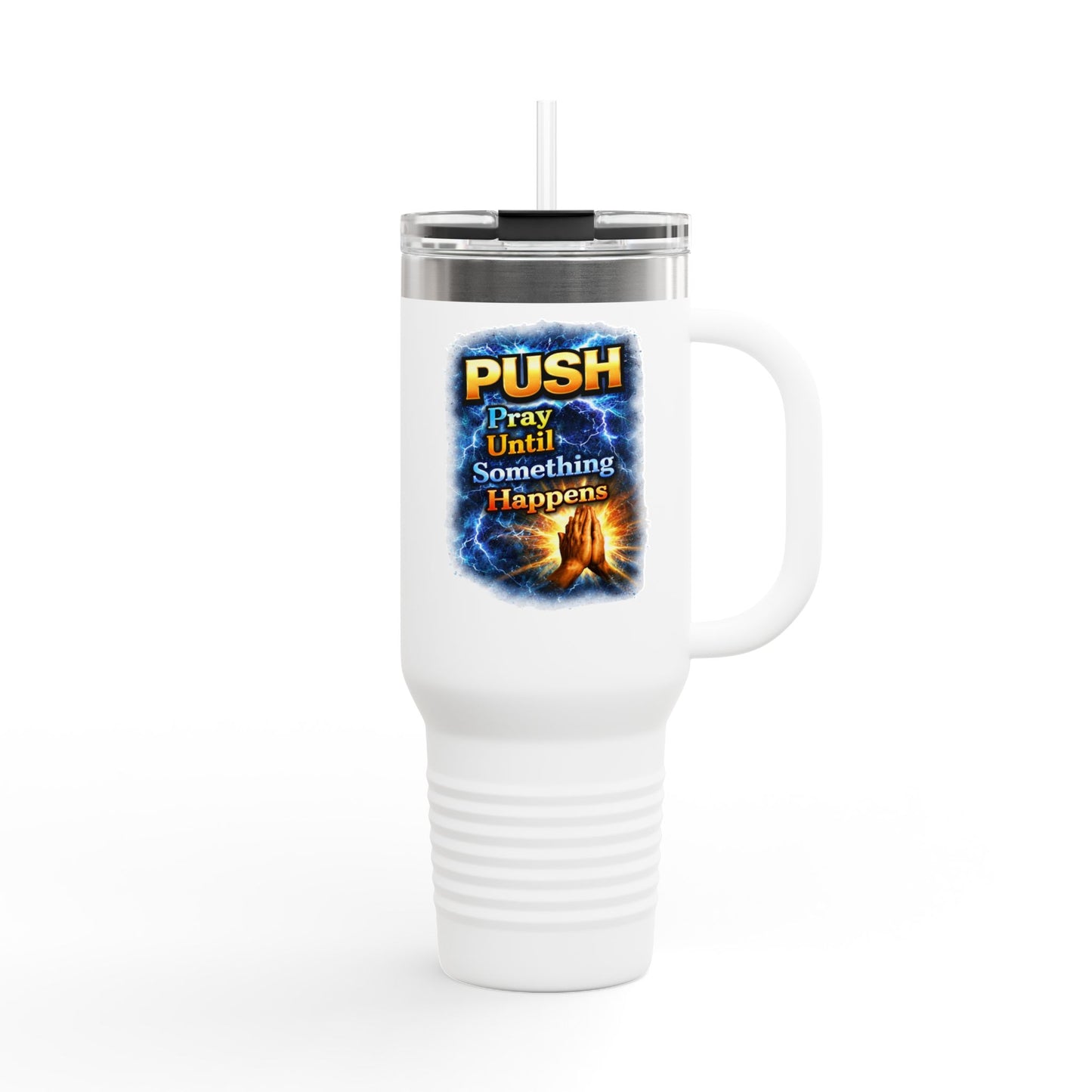 “Push Pray Until Something Happens” 40oz - Insulated Travel Mug - Hands