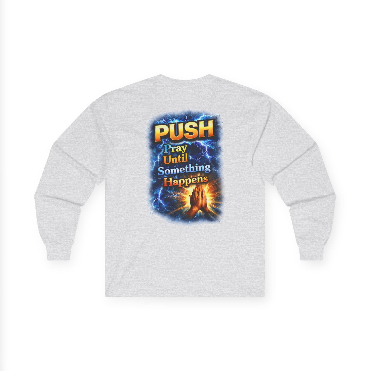 PUSH: Pray Until Something Happens Long Sleeve T-shirt front/back - Hands