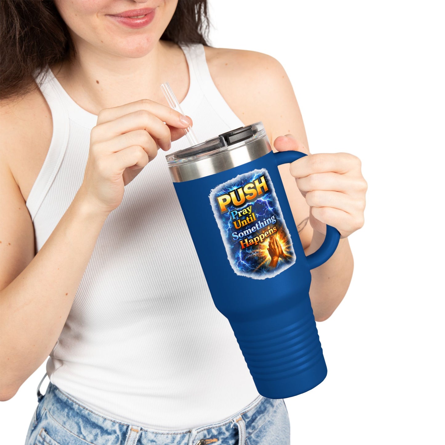 “Push Pray Until Something Happens” 40oz - Insulated Travel Mug - Hands