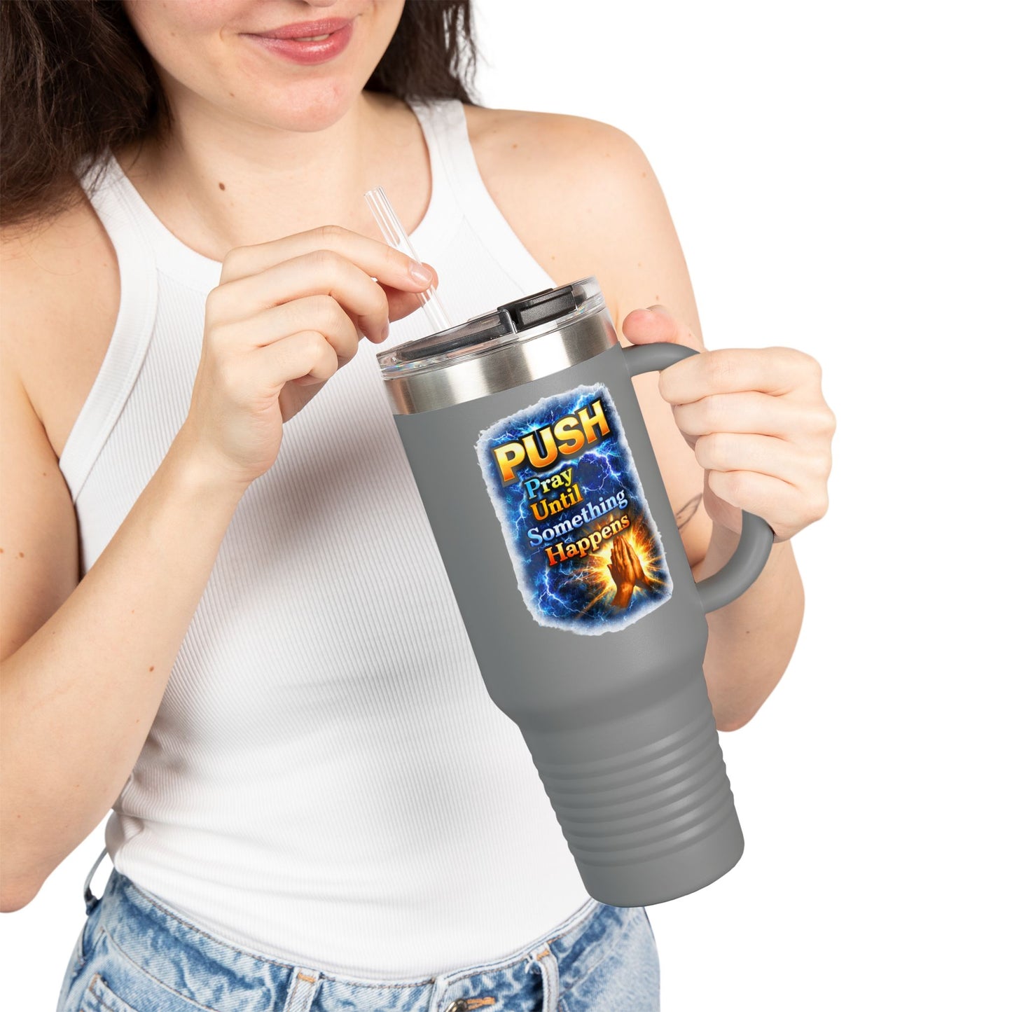 “Push Pray Until Something Happens” 40oz - Insulated Travel Mug - Hands