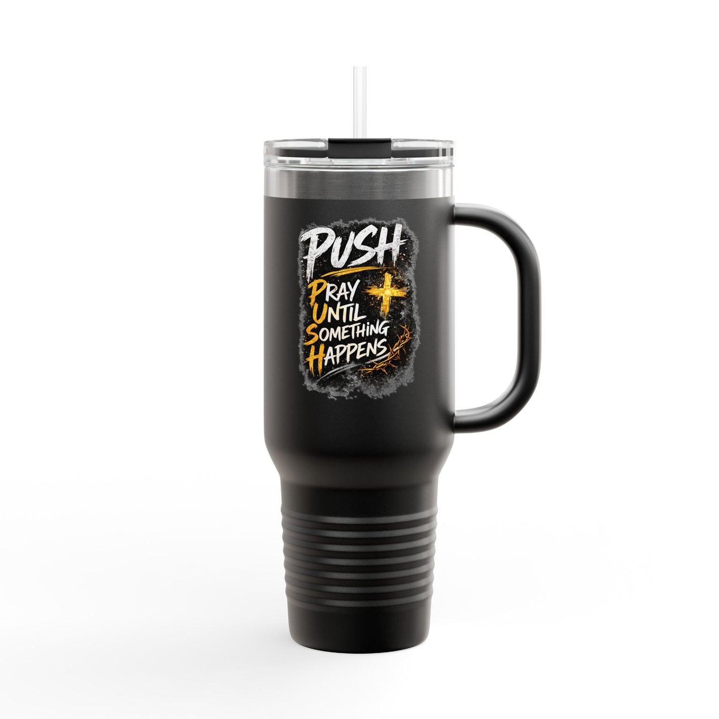 “Push Pray Until Something Happens” 40oz - Insulated Travel Mug