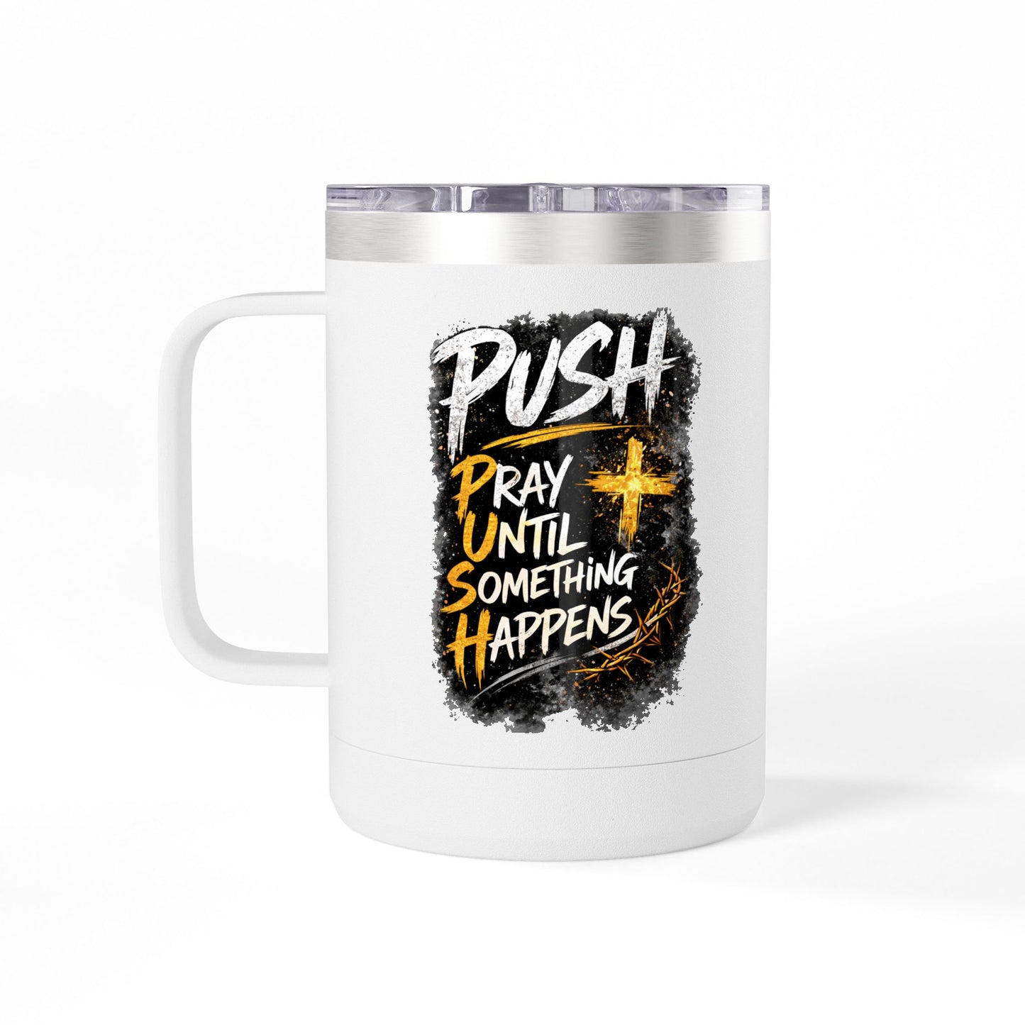 "Push: Pray Until Something Happens" 15oz Tumbler