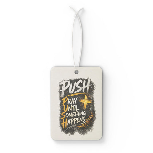 Car Air Freshener — “Push: Pray Until Something Happens” Inspirational Scented Tag