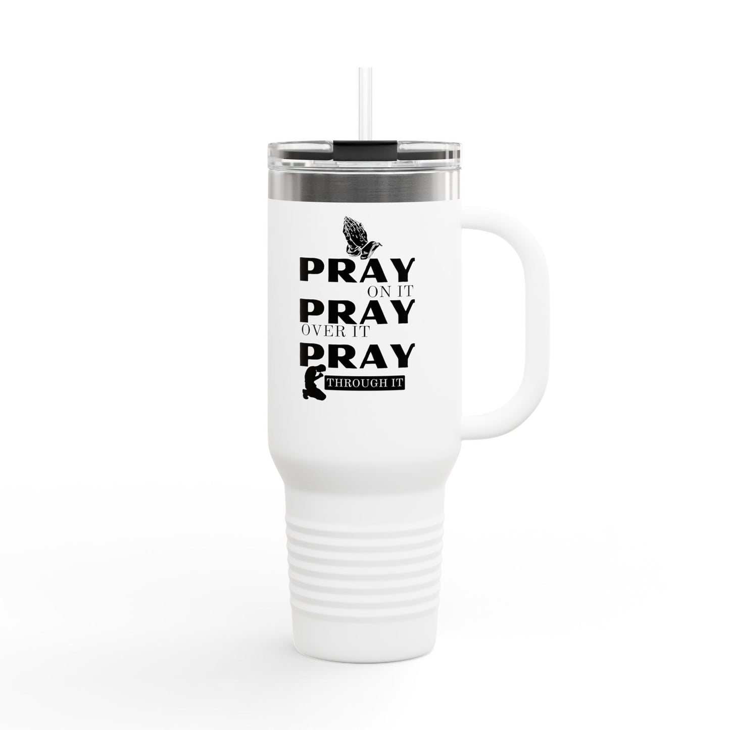 "Pray On It, Pray Over It, Pray Through It" 40oz Insulated Travel Mug