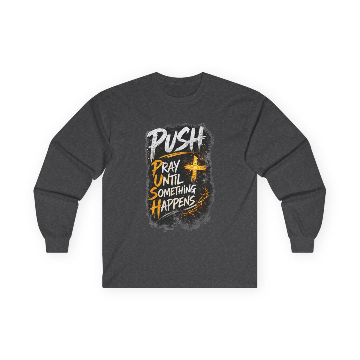 PUSH Pray Until Something Happens Long Sleeve Tee