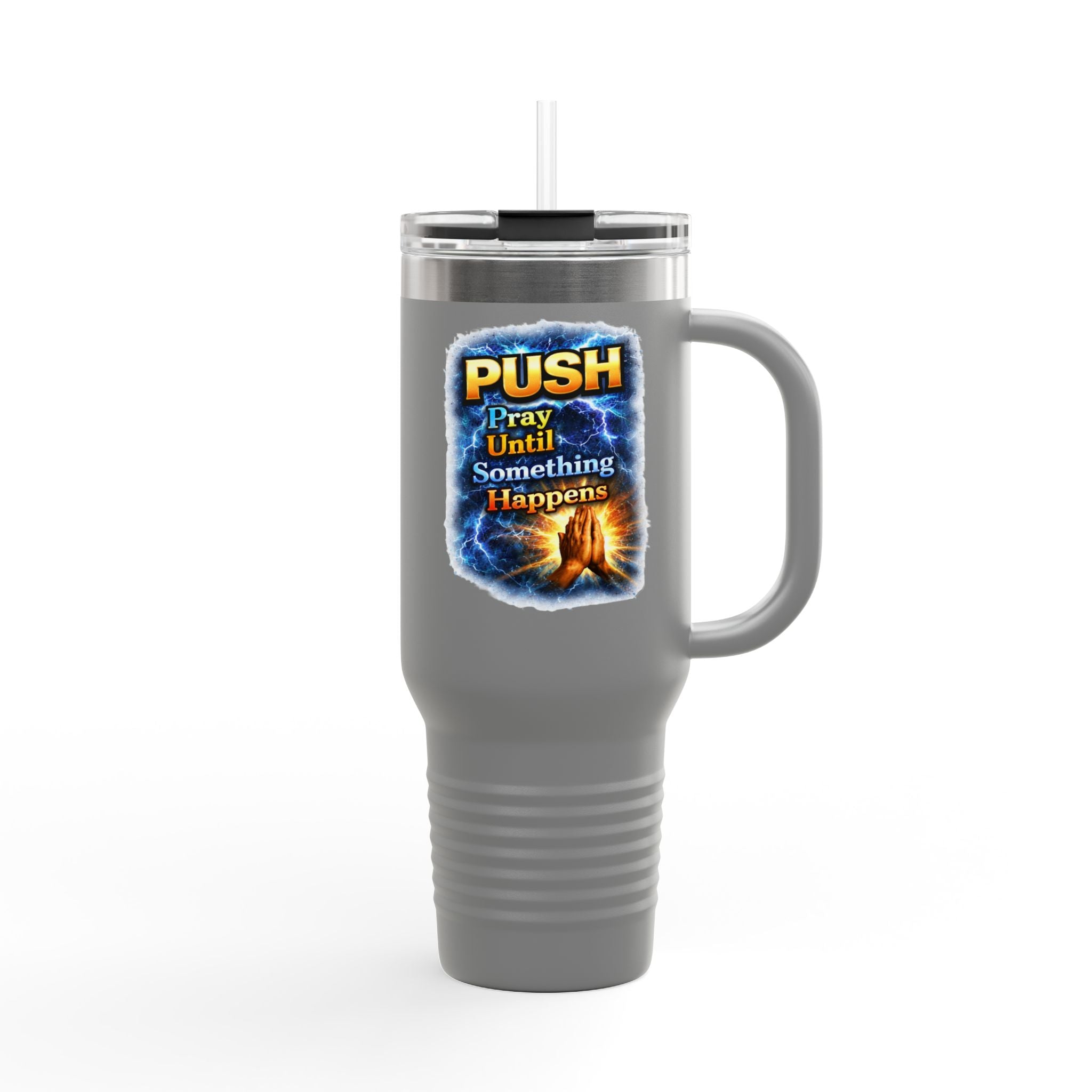 “Push Pray Until Something Happens” 40oz - Insulated Travel Mug - Hands
