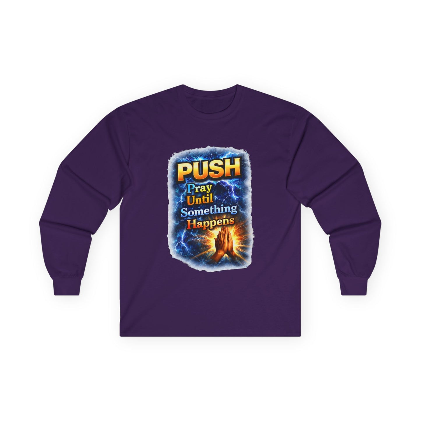 "Push Pray Until Something Happens" Long Sleeve Tee - Hands