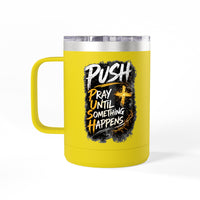 "Push: Pray Until Something Happens" 15oz Tumbler