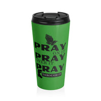 Pray On It Pray Over It Pray Through It Green Stainless Steel Travel Mug