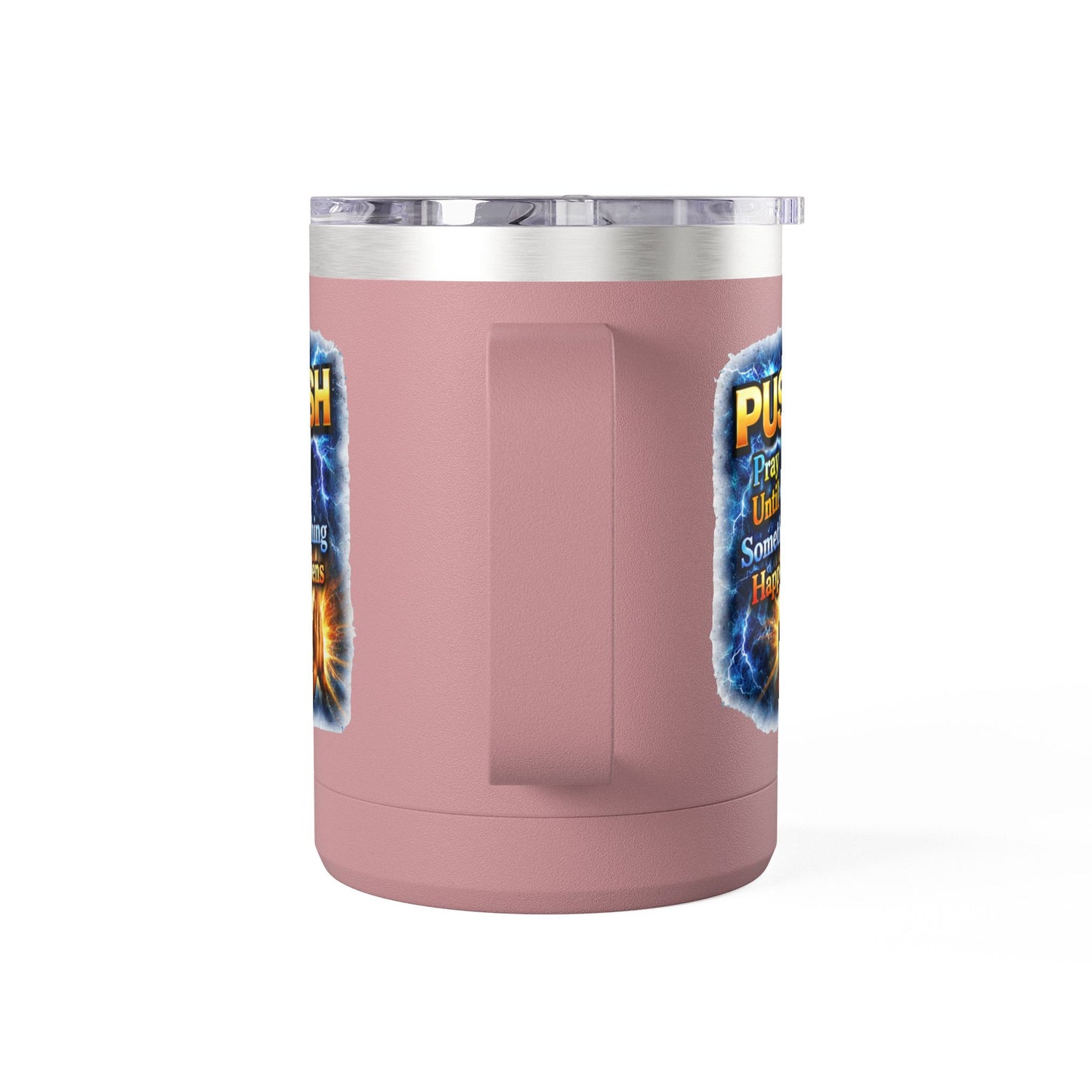 "Push: Pray Until Something Happens" 15oz Tumbler - Hands