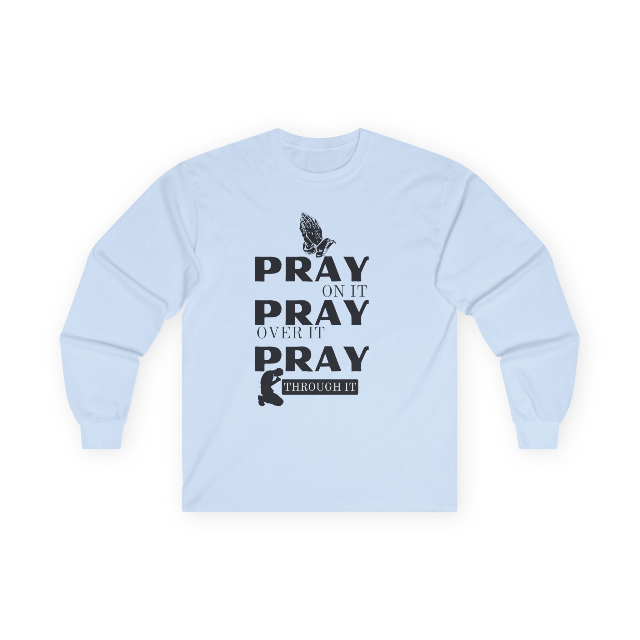 Pray On It Pray Over It Pray Through It Long Sleeve Tee