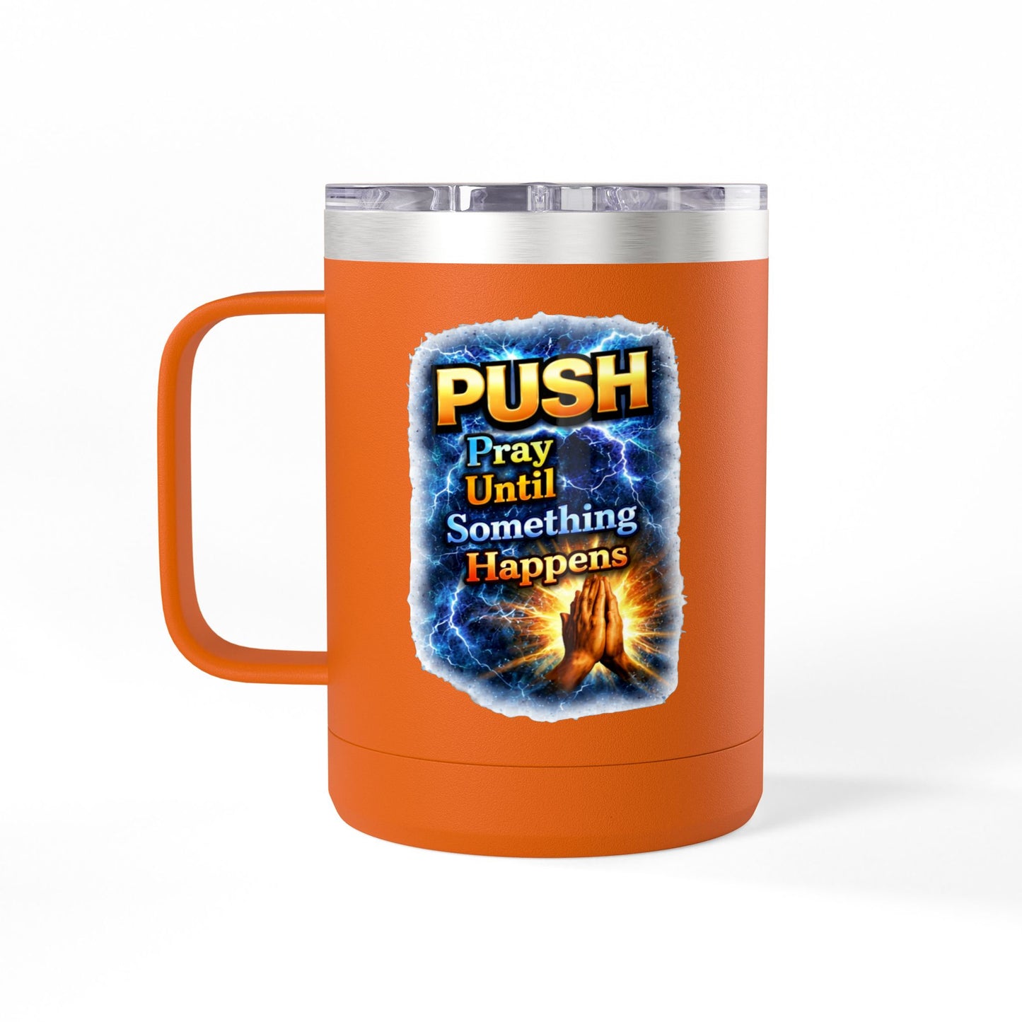 "Push: Pray Until Something Happens" 15oz Tumbler - Hands