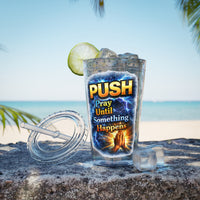 Push Pray Until Something Happens 16ozTumbler — Hands