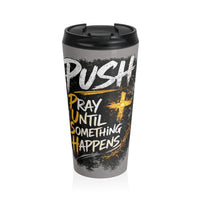 Push: "Pray Until Something Happens" Stainless Steel Grey Travel Mug