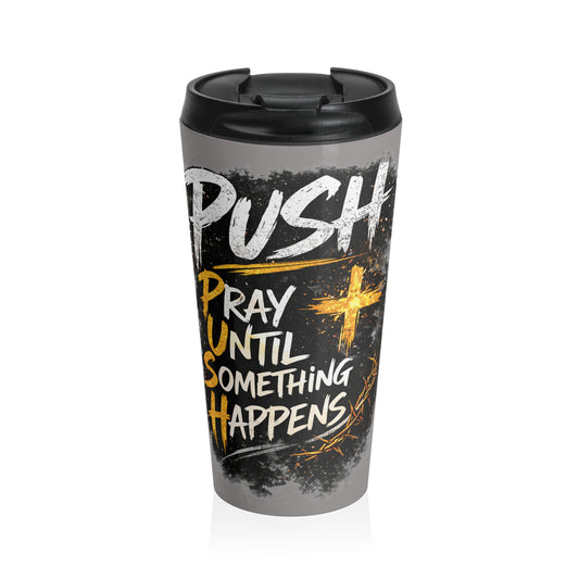Push: "Pray Until Something Happens" Stainless Steel Grey Travel Mug
