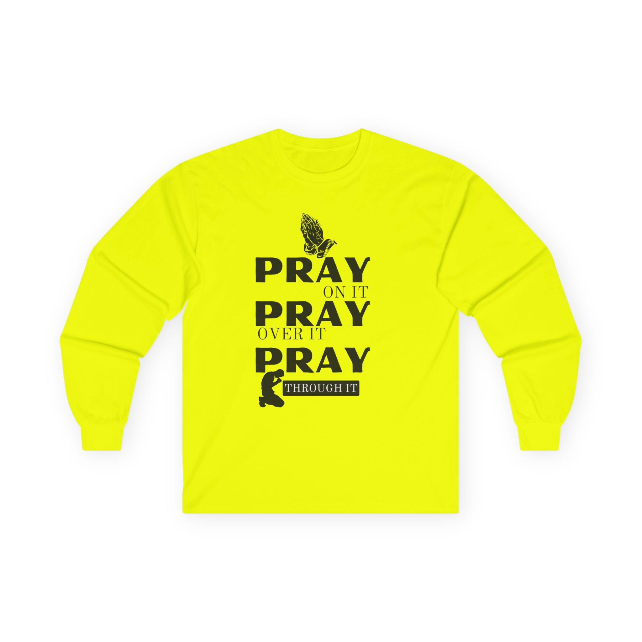 Pray On It Pray Over It Pray Through It Long Sleeve Tee