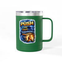 "Push: Pray Until Something Happens" 15oz Tumbler - Hands