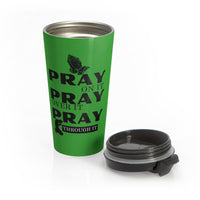 Pray On It Pray Over It Pray Through It Green Stainless Steel Travel Mug