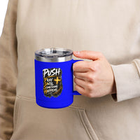 "Push: Pray Until Something Happens" 15oz Tumbler
