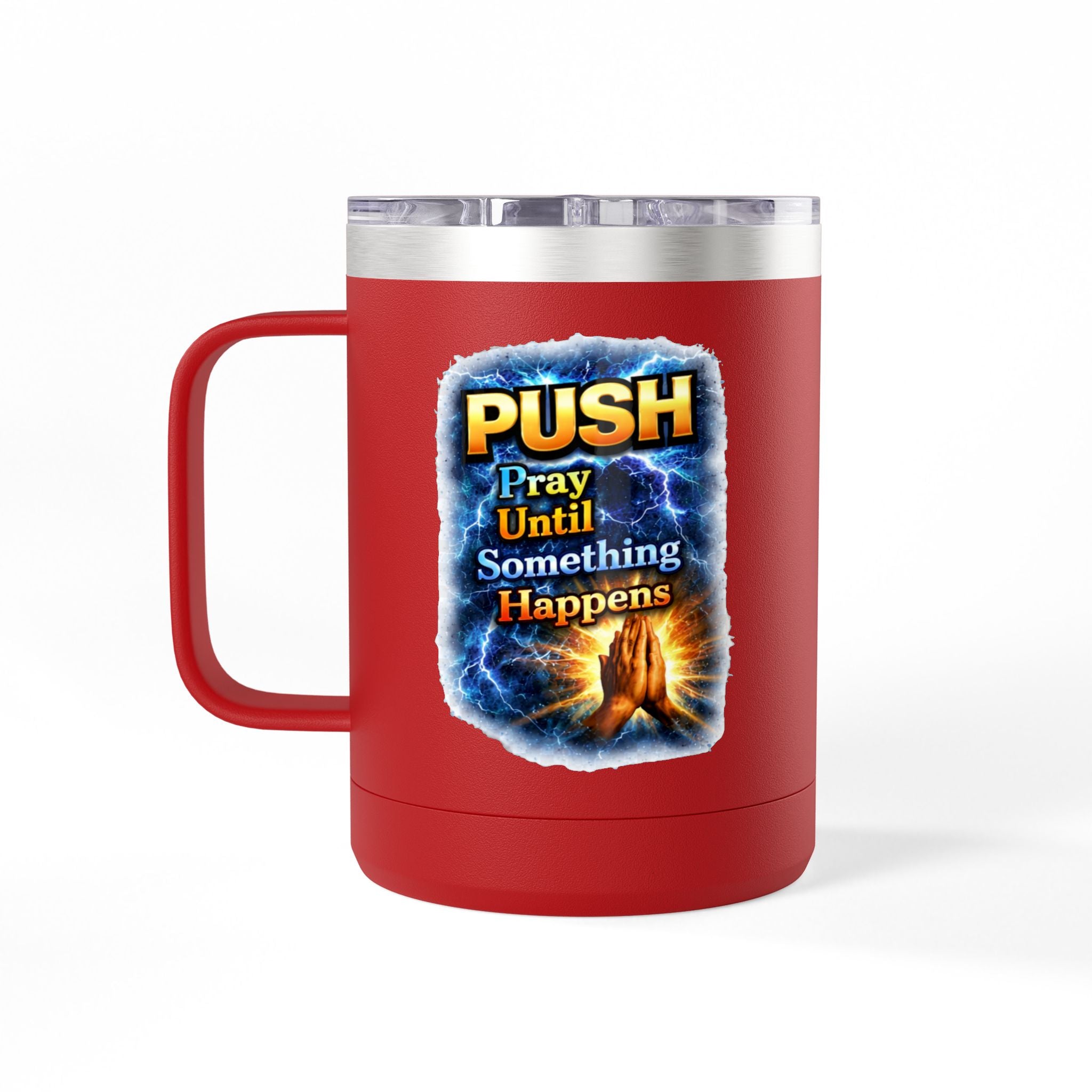 "Push: Pray Until Something Happens" 15oz Tumbler - Hands