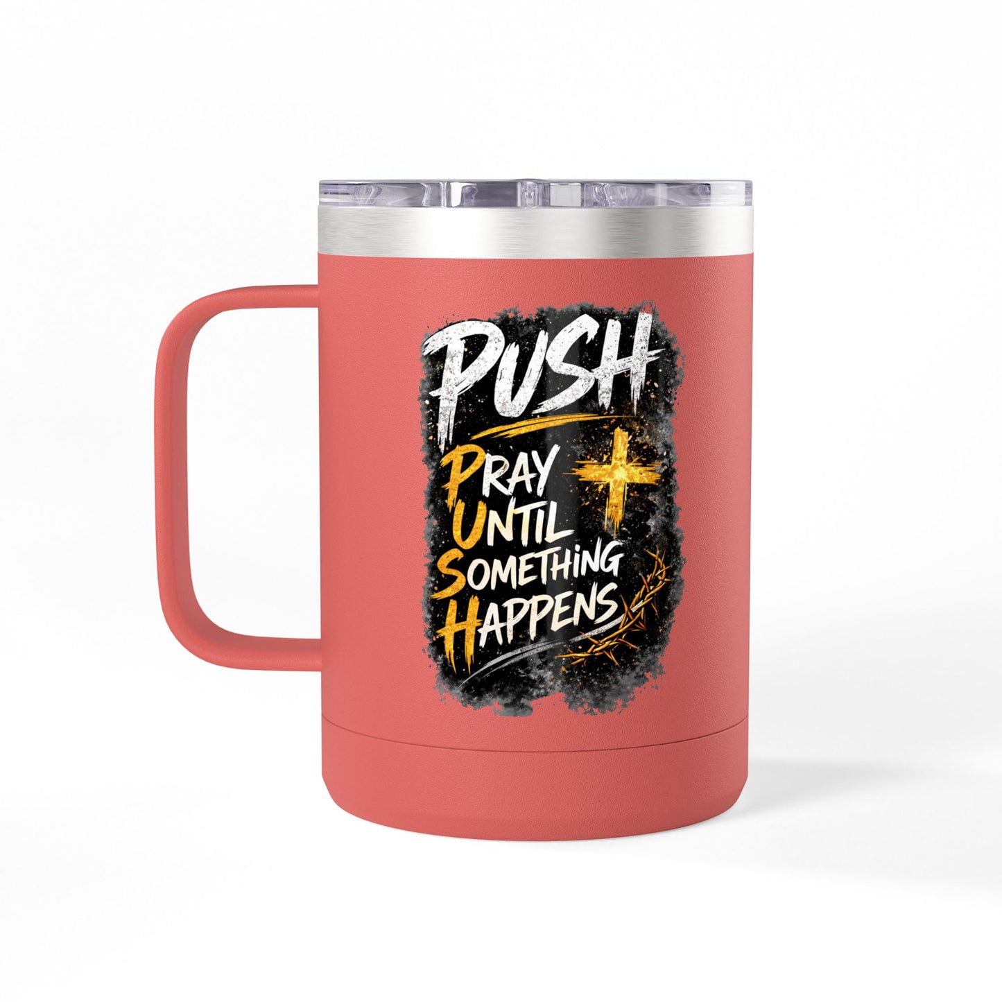 "Push: Pray Until Something Happens" 15oz Tumbler