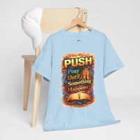 Push: Pray Until Something Happens T-Shirt — Bible 1