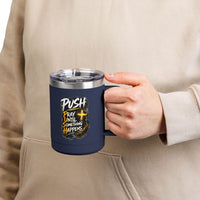 "Push: Pray Until Something Happens" 15oz Tumbler