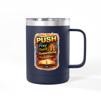 "Push: Pray Until Something Happens" 15oz Tumbler - Bible
