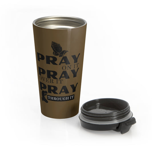 Pray On It Pray Over It Pray Through It Brown Stainless Steel Travel Mug